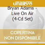 Bryan Adams - Live On Air (4-Cd Set) cd musicale