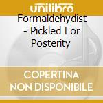 Formaldehydist - Pickled For Posterity cd