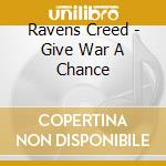 Ravens Creed - Give War A Chance cd
