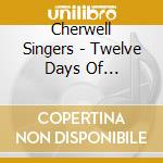 Cherwell Singers - Twelve Days Of Christmas cd