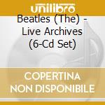 Beatles (The) - Live Archives (6-Cd Set) cd