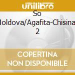 So Moldova/Agafita-Chisinau 2 cd