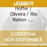 Hoffer / Oliveira / Rte Nation - Concertos