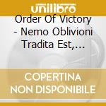 Order Of Victory - Nemo Oblivioni Tradita Est, Nihil Oblivioni... cd