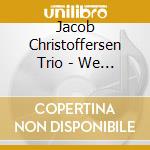 Jacob Christoffersen Trio - We Want You cd
