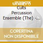 Cults Percussion Ensemble (The) - The Cults Percussion Ensemble cd musicale di Cults Percussion Ensemble (The)