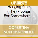 Hanging Stars (The) - Songs For Somewhere Else cd musicale di Hanging Stars, The