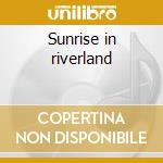 Sunrise in riverland cd musicale