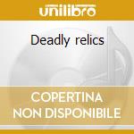 Deadly relics cd