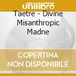 Taetre - Divine Misanthropic Madne cd musicale