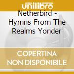 Netherbird - Hymns From The Realms Yonder cd musicale di Netherbird