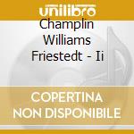 Champlin Williams Friestedt - Ii cd musicale