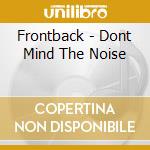 Frontback - Dont Mind The Noise cd
