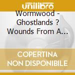 Wormwood - Ghostlands ? Wounds From A Bleeding Earth cd musicale