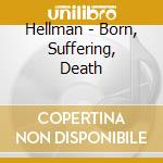 Hellman - Born, Suffering, Death cd