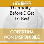 Thermality - Before I Get To Rest cd