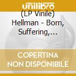 (LP Vinile) Hellman - Born, Suffering, Death vinile