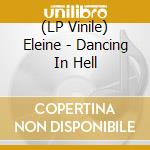 (LP Vinile) Eleine - Dancing In Hell lp vinile