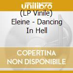 (LP Vinile) Eleine - Dancing In Hell vinile