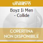 Boyz Ii Men - Collide cd musicale di Boyz Ii Men