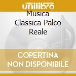 Musica Classica Palco Reale cd