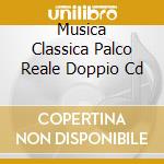 Musica Classica Palco Reale Doppio Cd cd