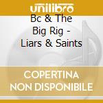 Bc & The Big Rig - Liars & Saints cd