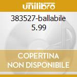 383527-ballabile 5.99 cd
