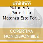 Matan S.A. - Parte 1 La Matanza Esta Por Co cd