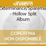Exterminance/Sparemia - Hollow Split Album cd