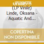 (LP Vinile) Linde, Oksana - Aquatic And Other Worlds (1983-1989) vinile