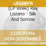 (LP Vinile) Ray Lozano - Silk And Sorrow vinile