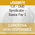 Cd - Dub Syndicate - Rasta Far I cd