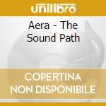 Aera - The Sound Path cd musicale di Aera