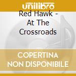 Red Hawk - At The Crossroads cd