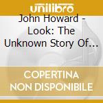 John Howard - Look: The Unknown Story Of Danielle Dubois cd