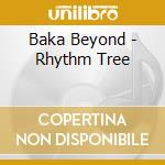 Baka Beyond - Rhythm Tree cd musicale di BAKA BEYOND
