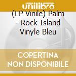 (LP Vinile) Palm - Rock Island Vinyle Bleu lp vinile di Palm