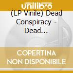 (LP Vinile) Dead Conspiracy - Dead Conspiracy vinile
