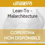 Lean-To - Malarchitecture cd musicale di Lean