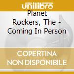 Planet Rockers, The - Coming In Person cd musicale di Planet Rockers, The