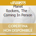 Planet Rockers, The - Coming In Person cd