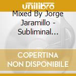 Mixed By Jorge Jaramillo - Subliminal Winter Sessions Vol. 3 / Various cd