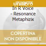 In R Voice - Resonance Metaphizix cd