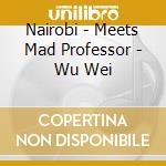 Nairobi - Meets Mad Professor - Wu Wei cd