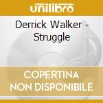 Derrick Walker - Struggle cd musicale di Derrick Walker