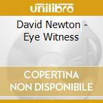 David Newton - Eye Witness cd musicale di David Newton