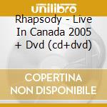 Rhapsody - Live In Canada 2005 + Dvd (cd+dvd) cd musicale di Rhapsody