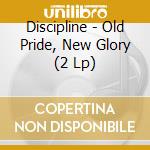Discipline - Old Pride, New Glory (2 Lp) cd