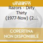 Razors - Dirty Thirty (1977-Now) (2 Cd) cd musicale di Razors
